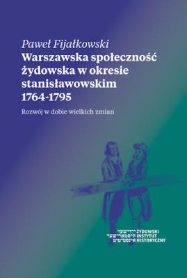 Warszawska społeczność żydowska w okresie stanisławowskim 1764-1795. Autor: Fijałkowski Paweł. SmakLiter.pl Okładka książki Warszawska społeczność żydowska w okresie stanisławowskim 1764-1795