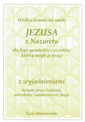 Wielkie kosmiczne nauki Jezusa z Nazaretu z wyjaś.. Autor: Gabriele. SmakLiter.pl Okładka książki Wielkie kosmiczne nauki Jezusa z Nazaretu z wyjaś.