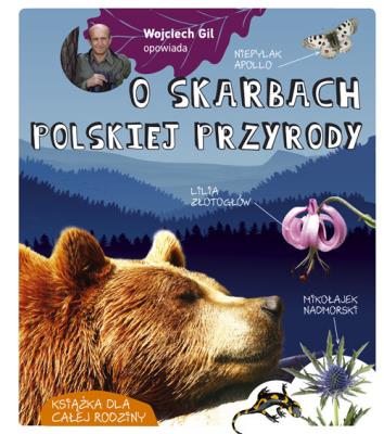 Wojciech Gil opowiada o skarbach polskiej przyrody. Autor: Wojciech Gil. SmakLiter.pl Okładka książki Wojciech Gil opowiada o skarbach polskiej przyrody