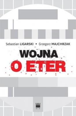 Wojna o eter. Media elektroniczne.... Autor: Majchrzak Grzegorz. SmakLiter.pl Okładka książki Wojna o eter. Media elektroniczne...