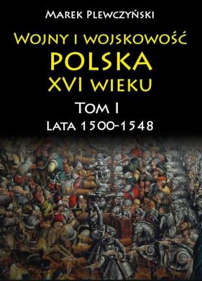 Wojny i wojskowość Polska XVI wieku. Autor: Plewczyński Marek. SmakLiter.pl Okładka książki Wojny i wojskowość Polska XVI wieku