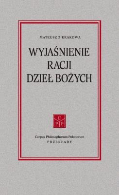 Wyjaśnienie racji dzieł Bożych. Autor: Mateusz z Krakowa. SmakLiter.pl Okładka książki Wyjaśnienie racji dzieł Bożych