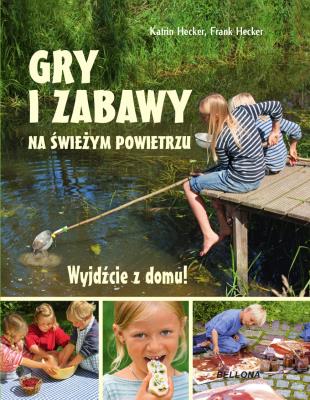Wyjdźcie z domu. Gry i zabawy na świeżym powietrzu. Autor: Hecker Katrin, Karin i Frank Hecker. SmakLiter.pl Okładka książki Wyjdźcie z domu. Gry i zabawy na świeżym powietrzu