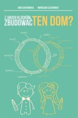 Z jakich klocków zbudować ten dom?. Autor: Ewa i Mirosław Szatkowscy. SmakLiter.pl Okładka książki Z jakich klocków zbudować ten dom?