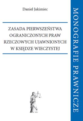 Zasada pierwszeństwa ograniczonych praw rzeczowych ujawnionych w księdze wieczystej. Autor: Jakimiec Daniel. SmakLiter.pl Okładka książki Zasada pierwszeństwa ograniczonych praw rzeczowych ujawnionych w księdze wieczystej