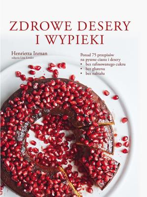Zdrowe desery i wypieki. Autor: Henrietta Inman. SmakLiter.pl Okładka książki Zdrowe desery i wypieki