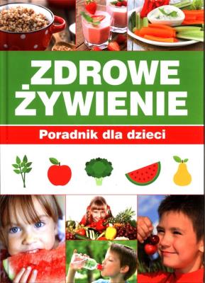 Zdrowe Żywienie Poradnik dla dzieci. Autor: PAULINA BRONIKOWSKA, ALEKSANDRA PATUREJ. SmakLiter.pl Okładka książki Zdrowe Żywienie Poradnik dla dzieci