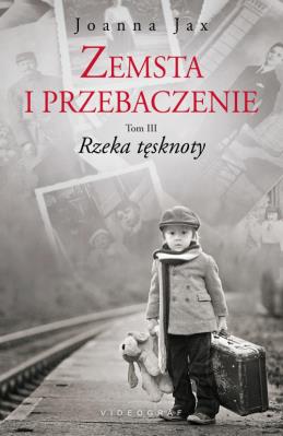 Zemsta i przebaczenie Tom 3 Rzeka tęsknoty. Autor: Joanna Jax. SmakLiter.pl Okładka książki Zemsta i przebaczenie Tom 3 Rzeka tęsknoty