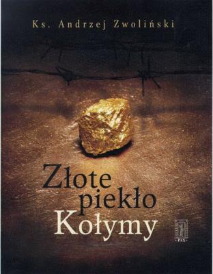 Złote piekło Kołymy. Autor: Andrzej Zwoliński. SmakLiter.pl Okładka książki Złote piekło Kołymy