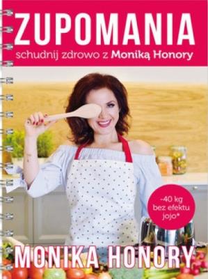 Zupomania schudnij zdrowo z Moniką Honory. Autor: Monika Honory. SmakLiter.pl Okładka książki Zupomania schudnij zdrowo z Moniką Honory