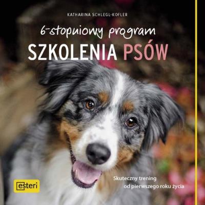 6-stopniowy program szkolenia psów. Autor: Schlegl-Kofler Katharina. SmakLiter.pl Okładka książki 6-stopniowy program szkolenia psów