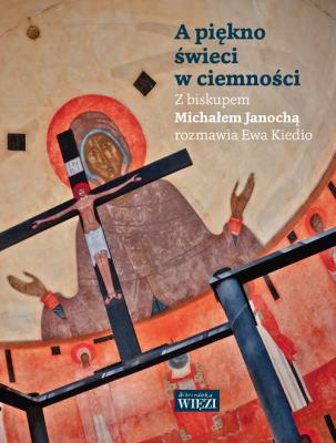 A piękno świeci w ciemności. Autor: Janocha Michał, Kiedio Ewa. SmakLiter.pl Okładka książki A piękno świeci w ciemności