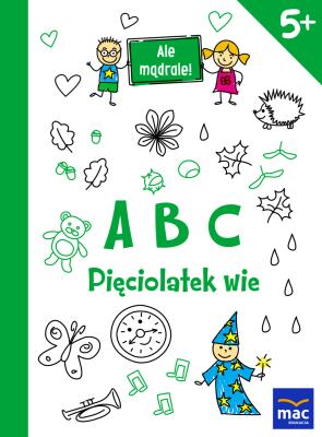 ABC. Pięciolatek wie. Autor: Opracowanie zbiorowe. SmakLiter.pl Okładka książki ABC. Pięciolatek wie
