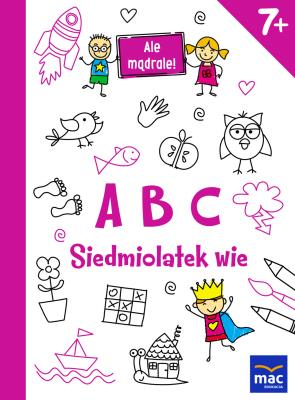 ABC. Siedmiolatek wie. Autor: Opracowanie zbiorowe. SmakLiter.pl Okładka książki ABC. Siedmiolatek wie