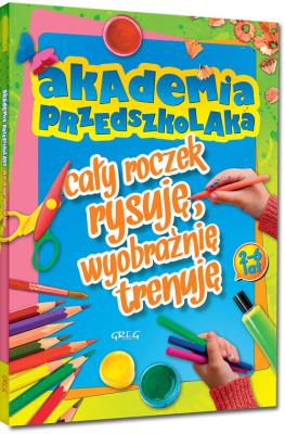 Akademia przedszkolaka - cały roczek rysuję.... Autor: Sobalska Marta. SmakLiter.pl Okładka książki Akademia przedszkolaka - cały roczek rysuję...