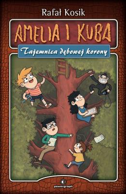 Amelia i Kuba. Tajemnica dębowej korony. Autor: Kosik Rafał. SmakLiter.pl Okładka książki Amelia i Kuba. Tajemnica dębowej korony