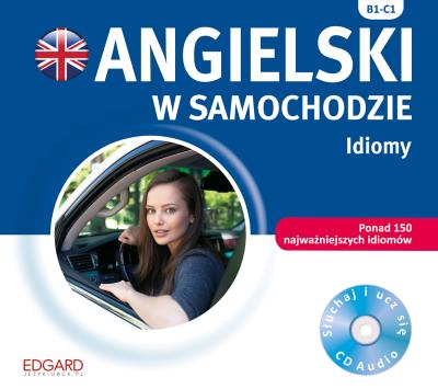 Angielski w samochodzie Idiomy. Autor: Atkinson Victoria, Andy Edwins, Reczek Miłogost. SmakLiter.pl Okładka książki Angielski w samochodzie Idiomy