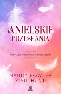 Anielskie przesłania. Autor: Gail Hunt, Maudy Fowler. SmakLiter.pl Okładka książki Anielskie przesłania
