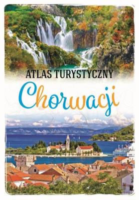 ATLAS TURYSTYCZNY CHORWACJI. Autor: Jaskulski Marcin. SmakLiter.pl Okładka książki ATLAS TURYSTYCZNY CHORWACJI