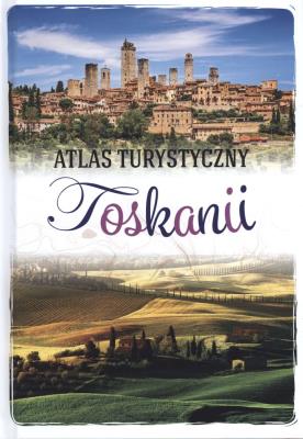 ATLAS TURYSTYCZNY TOSKANII. Autor: Krzątała-Jaworska Ewa. SmakLiter.pl Okładka książki ATLAS TURYSTYCZNY TOSKANII