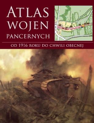Okładka książki Atlas wojen pancernych od 1916 roku do chwili obecnej