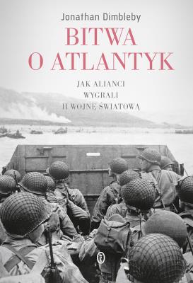 Bitwa o Atlantyk. Jak alianci wygrali II wojnę świ. Autor: Dimbleby Jonathan, Michał Ronikier. SmakLiter.pl Okładka książki Bitwa o Atlantyk. Jak alianci wygrali II wojnę świ
