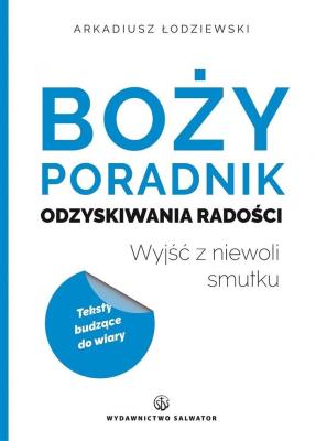 Boży poradnik odzyskiwania radości. Autor: Arkadiusz Łodziewski. SmakLiter.pl Okładka książki Boży poradnik odzyskiwania radości