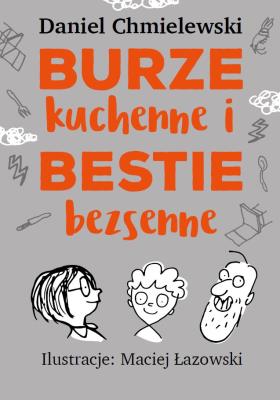 Burze kuchenne i Bestie bezsenne,dla chłopców. Autor: Chmielewski Daniel. SmakLiter.pl Okładka książki Burze kuchenne i Bestie bezsenne,dla chłopców