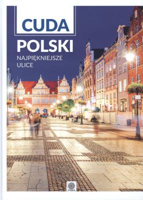 Cuda Polski. Najpiękniejsze ulice. Autor: Opracowanie zbiorowe. SmakLiter.pl Okładka książki Cuda Polski. Najpiękniejsze ulice