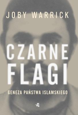 Czarne flagi. Geneza Państwa Islamskiego. Autor: Joby Warrick. SmakLiter.pl Okładka książki Czarne flagi. Geneza Państwa Islamskiego