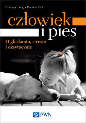Okładka książki Człowiek i pies – o głaskaniu, stresie i oksytocynie