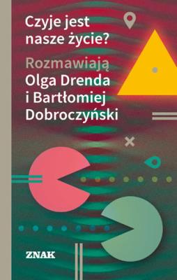 Czyje jest nasze życie?. Autor: Bartłomiej Dobroczyński, Olga Drenda. SmakLiter.pl Okładka książki Czyje jest nasze życie?