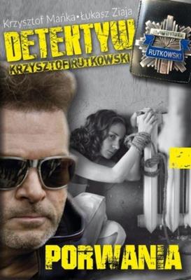 Detektyw Krzysztof Rutkowski cz. 1 Porwania. Autor: Mańka Roman, Łukasz Ziaja. SmakLiter.pl Okładka książki Detektyw Krzysztof Rutkowski cz. 1 Porwania