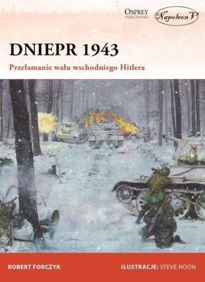 Dniepr 1943 Przełamanie wału wschodniego Hitlera. Autor: Robert Forczyk. SmakLiter.pl Okładka książki Dniepr 1943 Przełamanie wału wschodniego Hitlera