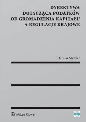 Dyrektywa dotycząca podatków od gromadzenia kapitału a regulacje krajowe. Autor: Strzelec Dariusz. SmakLiter.pl Okładka książki Dyrektywa dotycząca podatków od gromadzenia kapitału a regulacje krajowe