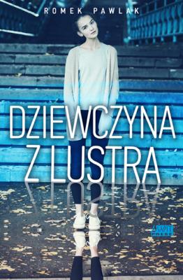 Dziewczyna z lustra. Autor: Pawlak Romek. SmakLiter.pl Okładka książki Dziewczyna z lustra