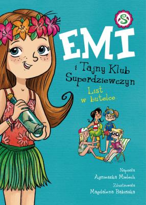 Emi i Tajny Klub Superdziewczyn. List w butelce. Autor: Agnieszka Mielech. SmakLiter.pl Okładka książki Emi i Tajny Klub Superdziewczyn. List w butelce
