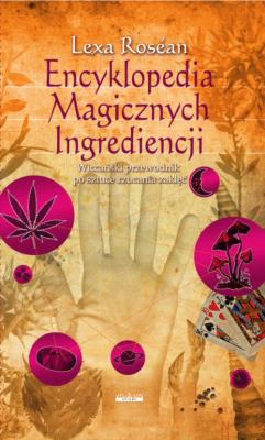 Encyklopedia magicznych ingrediencji. Autor: Lexa Rosean. SmakLiter.pl Okładka książki Encyklopedia magicznych ingrediencji