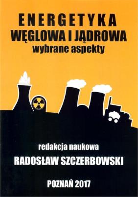 Energetyka węglowa i jądrowa Wybrane aspekty. Autor: Szczerbowski Radosław. SmakLiter.pl Okładka książki Energetyka węglowa i jądrowa Wybrane aspekty