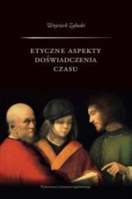 Etyczne aspekty doświadczenia czasu. Autor: Załuski Wojciech. SmakLiter.pl Okładka książki Etyczne aspekty doświadczenia czasu