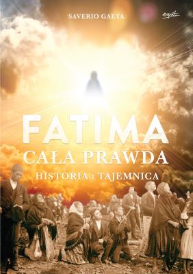 Fatima. Cała prawda. Autor: Gaeta Saverio. SmakLiter.pl Okładka książki Fatima. Cała prawda