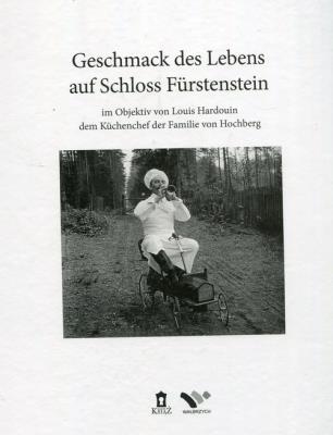 Geschmack des Lebens auf Schloss Fürstenstein im Objektiv von Louis Hardouin, dem Küchenchef der Familie von Hochberg. Autor: Lejman Beata red.. SmakLiter.pl Okładka książki Geschmack des Lebens auf Schloss Fürstenstein im Objektiv von Louis Hardouin, dem Küchenchef der Familie von Hochberg