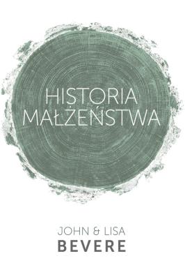 Historia Małżeństwa. Autor: Lisa Bevere, Bevere John. SmakLiter.pl Okładka książki Historia Małżeństwa