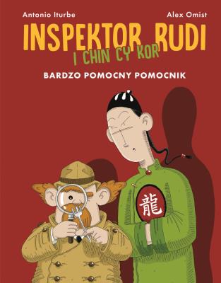Inspektor Rudi i Chin Cy Kor. Bardzo pomocny pomocnik. Autor: Antonio Iturbe, Patrycja Zarawska, Alex Omist. SmakLiter.pl Okładka książki Inspektor Rudi i Chin Cy Kor. Bardzo pomocny pomocnik