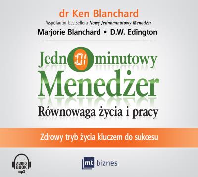 Jednominutowy menedżer. Równowaga życia i pracy. Autor: Blanchard Ken Olmstead Cynthia, Marjorie Blanchard, D.W. Edington. SmakLiter.pl Okładka książki Jednominutowy menedżer. Równowaga życia i pracy