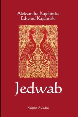Jedwab.Szlakami dżonek i karawan. Autor: Kajdańska Aleksandra, Edward Kajdański. SmakLiter.pl Okładka książki Jedwab.Szlakami dżonek i karawan