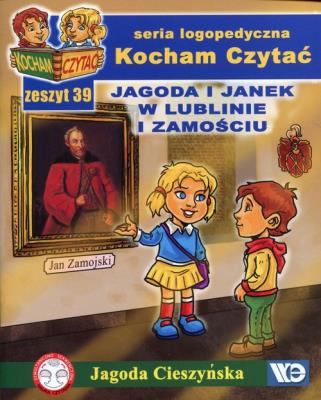 Kocham Czytać Zeszyt 39 Jagoda i Janek w Lublinie i Zamościu. Autor: Cieszyńska Jagoda. SmakLiter.pl Okładka książki Kocham Czytać Zeszyt 39 Jagoda i Janek w Lublinie i Zamościu