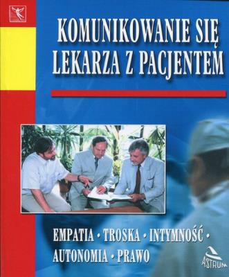 Komunikowanie się lekarza z pacjentem. Autor:   Praca zbiorowa. SmakLiter.pl Okładka książki Komunikowanie się lekarza z pacjentem