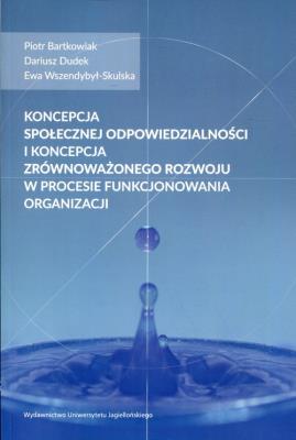 Okładka książki Koncepcja społecznej odpowiedzialności i koncepcja zrównoważonego rozwoju w procesie funkcjonowania organizacji