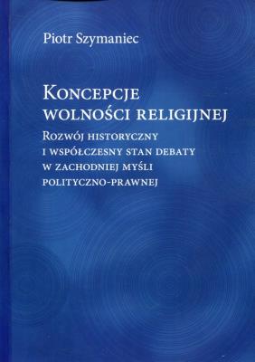 Koncepcje wolności religijnej. Autor: Szymaniec Piotr. SmakLiter.pl Okładka książki Koncepcje wolności religijnej